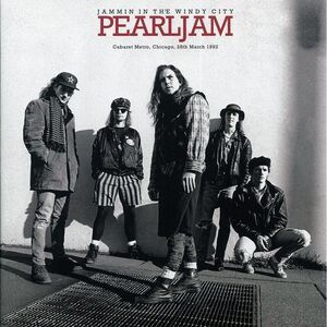 Pearl Jam - Jammin In The Windy City: Cabaret Metro, Chicago, 28th March 1992 -